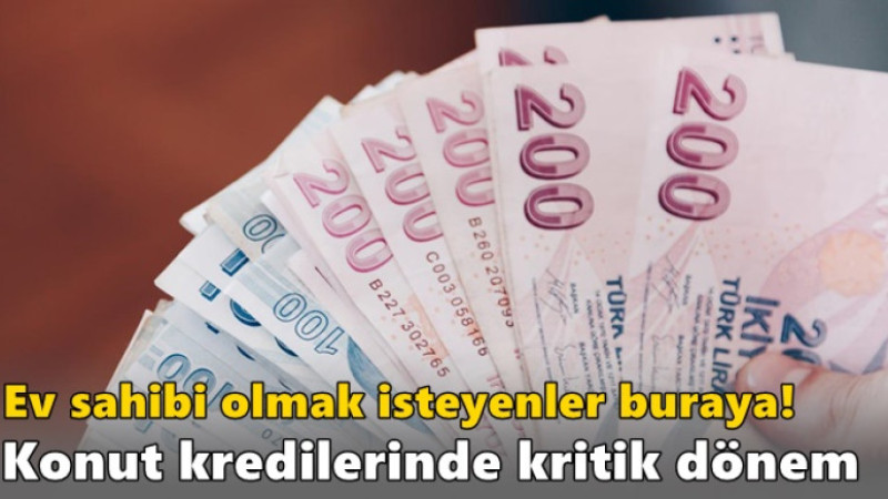 Konut kredilerinde kritik dönem