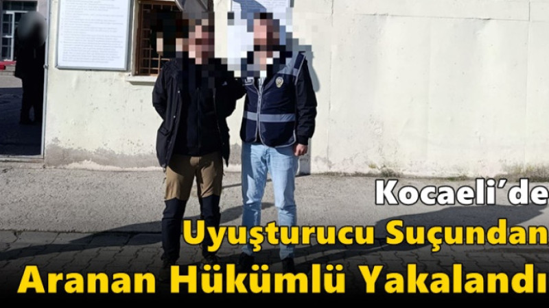 Kocaeli’de Uyuşturucu Suçundan Aranan Hükümlü Yakalandı