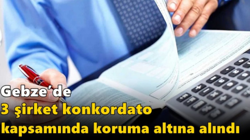 Gebze’de 3 şirket konkordato kapsamında koruma altına alındı